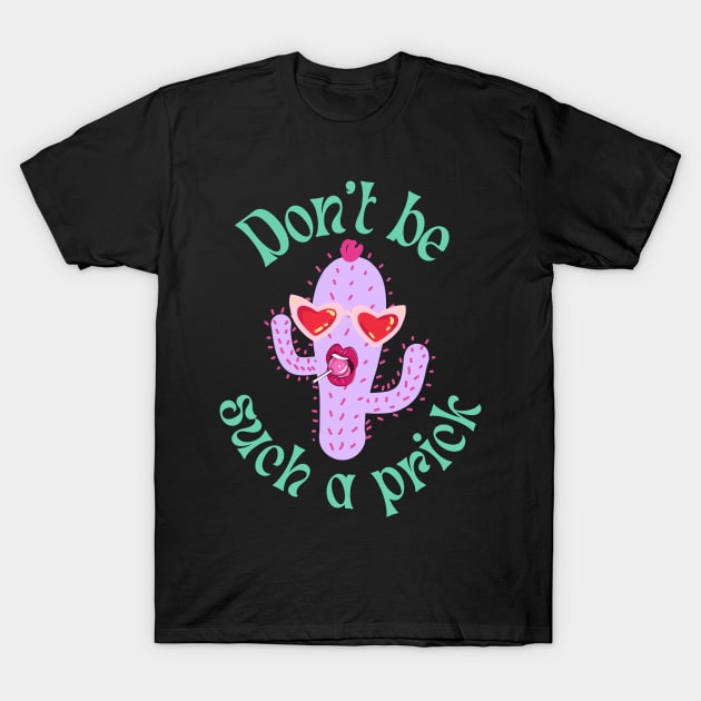 Don't be such a prick T-Shirt by disturbingwonderland